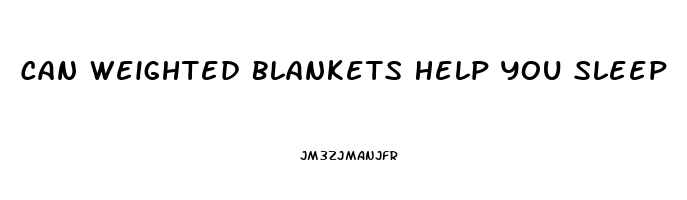 Can Weighted Blankets Help You Sleep