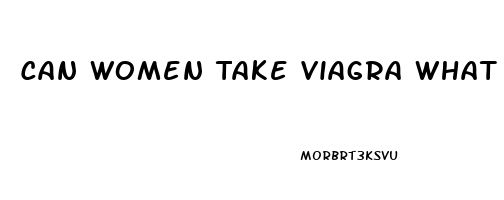 Can Women Take Viagra What Happens