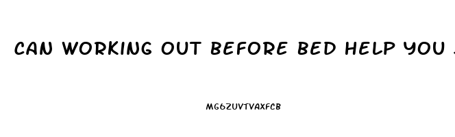 Can Working Out Before Bed Help You Sleep