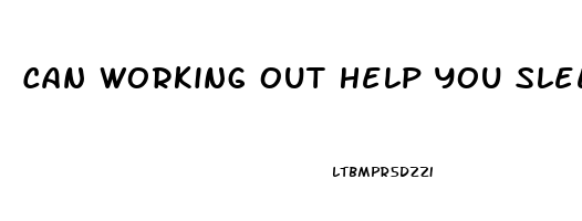 Can Working Out Help You Sleep