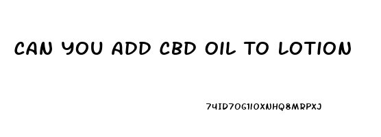 Can You Add Cbd Oil To Lotion