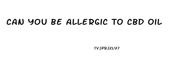 Can You Be Allergic To Cbd Oil