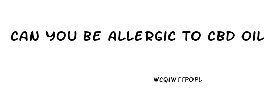 Can You Be Allergic To Cbd Oil