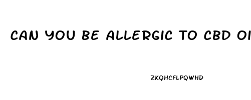 Can You Be Allergic To Cbd Oil