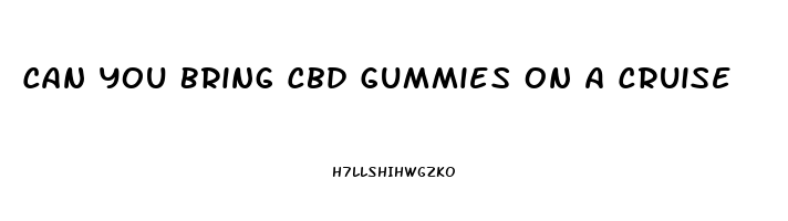 Can You Bring Cbd Gummies On A Cruise