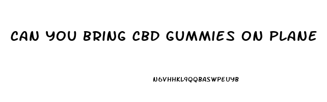 Can You Bring Cbd Gummies On Plane