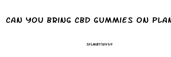 Can You Bring Cbd Gummies On Plane