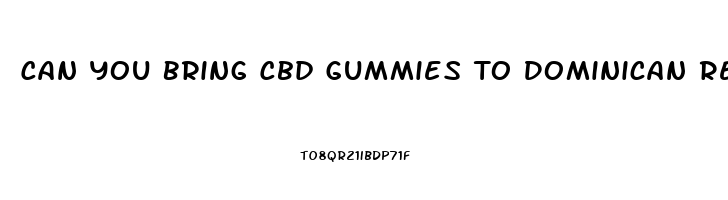 Can You Bring Cbd Gummies To Dominican Republic