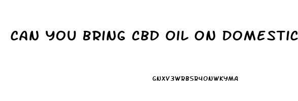 Can You Bring Cbd Oil On Domestic Flights