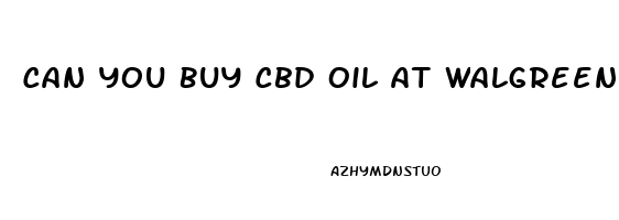 Can You Buy Cbd Oil At Walgreens