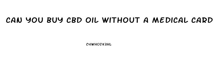 Can You Buy Cbd Oil Without A Medical Card