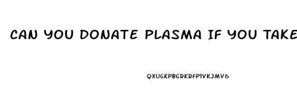 Can You Donate Plasma If You Take Cbd Oil