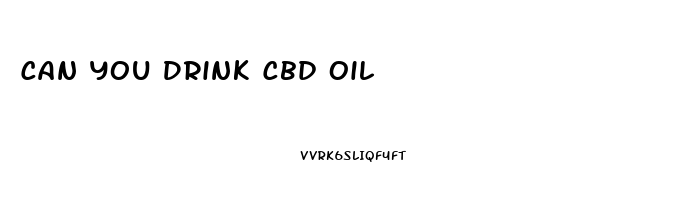 Can You Drink Cbd Oil