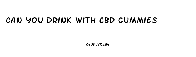 Can You Drink With Cbd Gummies