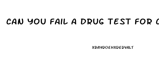 Can You Fail A Drug Test For Cbd Oil