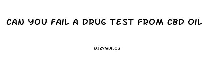 Can You Fail A Drug Test From Cbd Oil