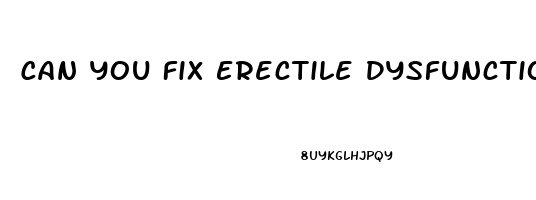 Can You Fix Erectile Dysfunction By Yourself