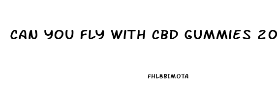 Can You Fly With Cbd Gummies 2023