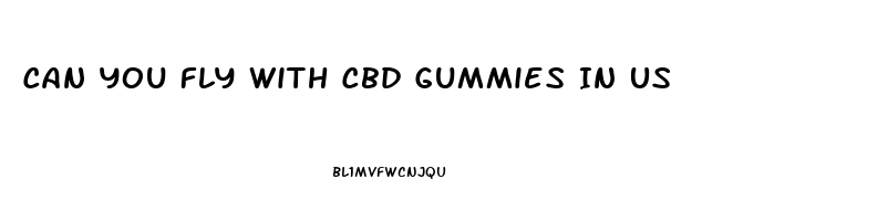 Can You Fly With Cbd Gummies In Us