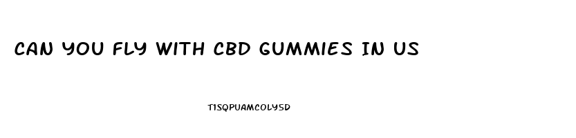 Can You Fly With Cbd Gummies In Us