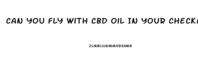 Can You Fly With Cbd Oil In Your Checked Luggage