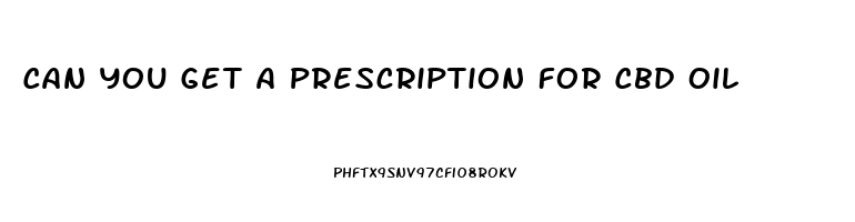 Can You Get A Prescription For Cbd Oil