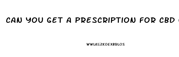 Can You Get A Prescription For Cbd Oil