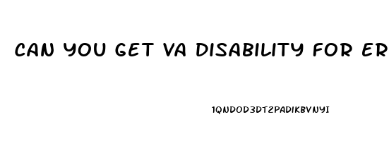 Can You Get Va Disability For Erectile Dysfunction