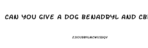 Can You Give A Dog Benadryl And Cbd Oil Together