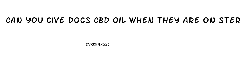 Can You Give Dogs Cbd Oil When They Are On Steroids