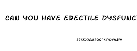 Can You Have Erectile Dysfunction At 15