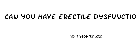 Can You Have Erectile Dysfunction At 22
