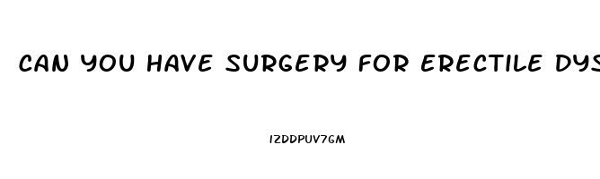 Can You Have Surgery For Erectile Dysfunction