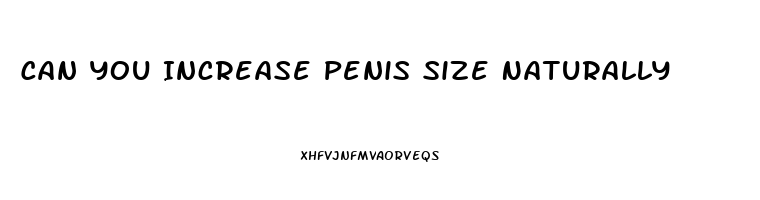 Can You Increase Penis Size Naturally