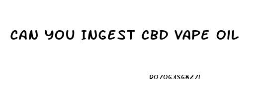 Can You Ingest Cbd Vape Oil