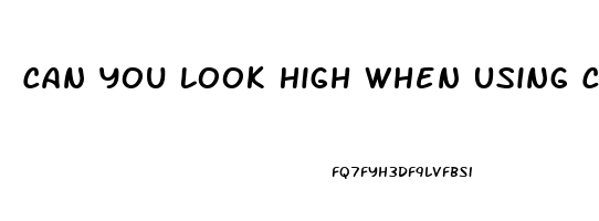 Can You Look High When Using Cbd Oil