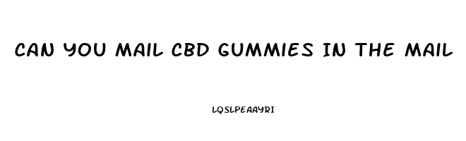 Can You Mail Cbd Gummies In The Mail