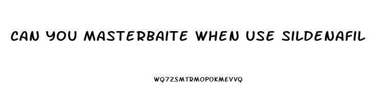 Can You Masterbaite When Use Sildenafil