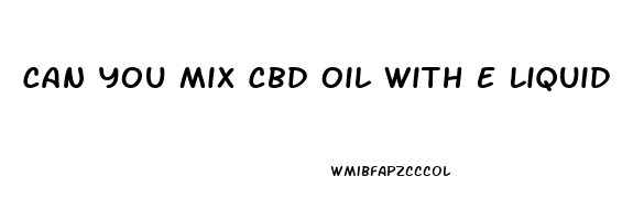 Can You Mix Cbd Oil With E Liquid