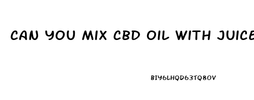 Can You Mix Cbd Oil With Juice