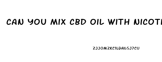 Can You Mix Cbd Oil With Nicotine Vape Juice