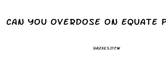 Can You Overdose On Equate Pain Reliever