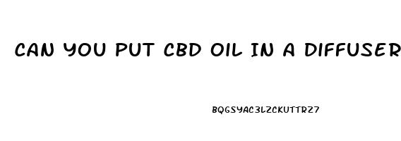 Can You Put Cbd Oil In A Diffuser