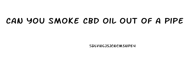 Can You Smoke Cbd Oil Out Of A Pipe