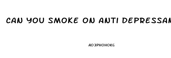 Can You Smoke On Anti Depressants