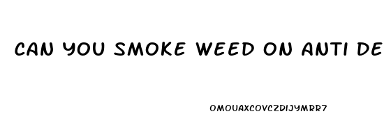 Can You Smoke Weed On Anti Depressents