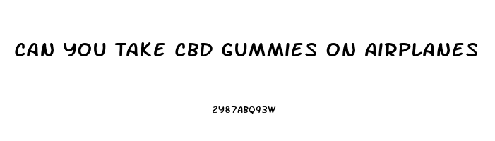 Can You Take Cbd Gummies On Airplanes