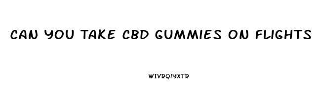 Can You Take Cbd Gummies On Flights