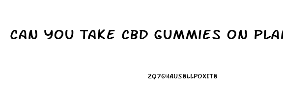 Can You Take Cbd Gummies On Plane