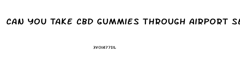 Can You Take Cbd Gummies Through Airport Security